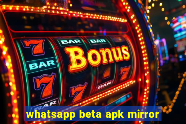 whatsapp beta apk mirror